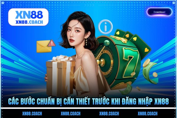 Các bước chuẩn bị cần thiết trước khi đăng nhập XN88 Các bước chuẩn bị cần thiết trước khi đăng nhập XN88