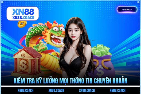 Kiểm tra kỹ lưỡng mọi thông tin chuyển khoản