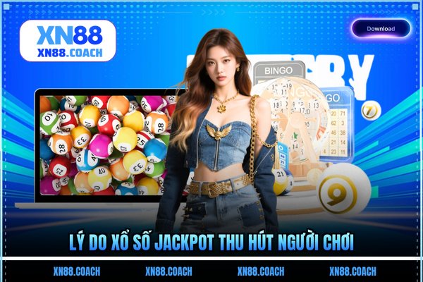 Lý do xổ số Jackpot thu hút người chơi Lý do xổ số Jackpot thu hút người chơi