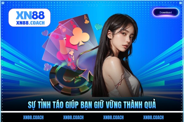 Sự tỉnh táo giúp bạn giữ vững thành quả Sự tỉnh táo giúp bạn giữ vững thành quả